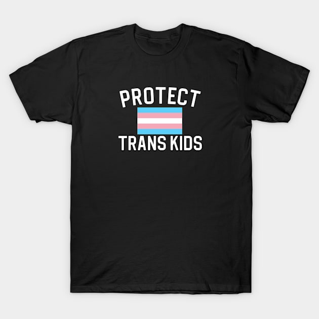 Trans Rights Gift Protect Trans Kids T-Shirt by kmcollectible